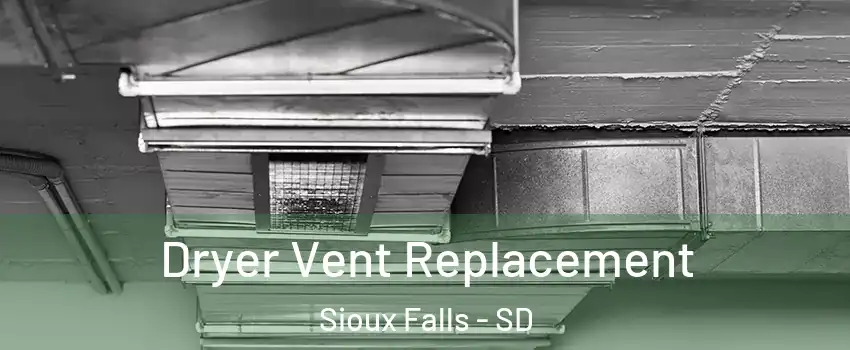  Dryer Vent Replacement Sioux Falls - SD