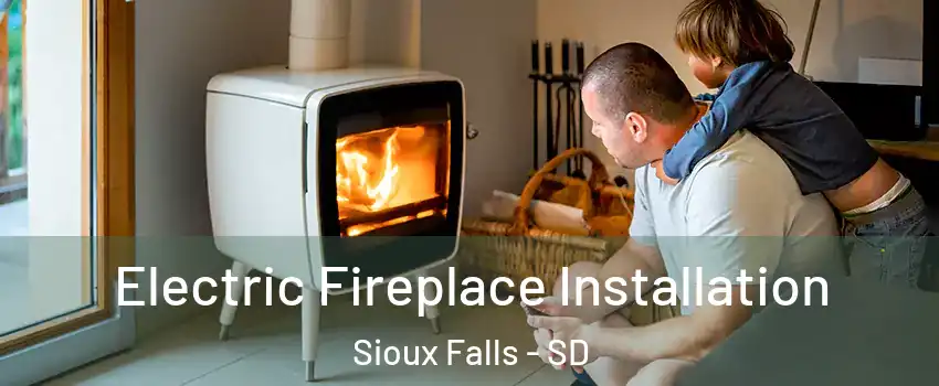  Electric Fireplace Installation Sioux Falls - SD