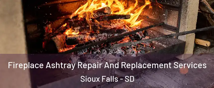  Fireplace Ashtray Repair And Replacement Services Sioux Falls - SD