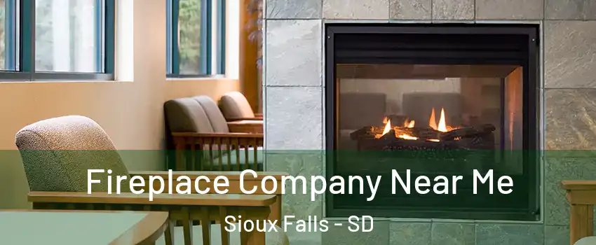  Fireplace Company Near Me Sioux Falls - SD