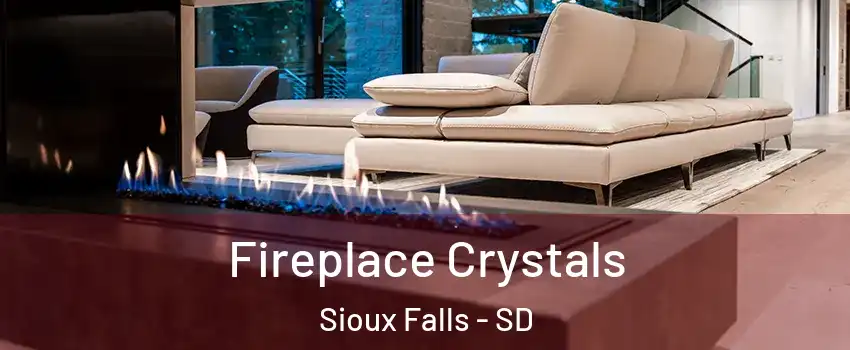  Fireplace Crystals Sioux Falls - SD