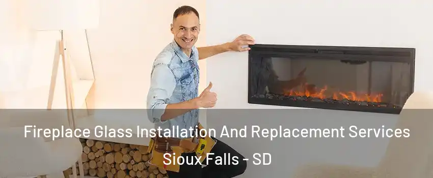  Fireplace Glass Installation And Replacement Services Sioux Falls - SD