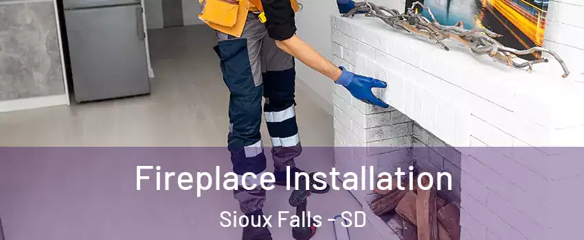  Fireplace Installation Sioux Falls - SD