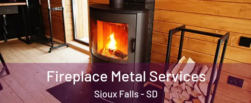  Fireplace Metal Services Sioux Falls - SD