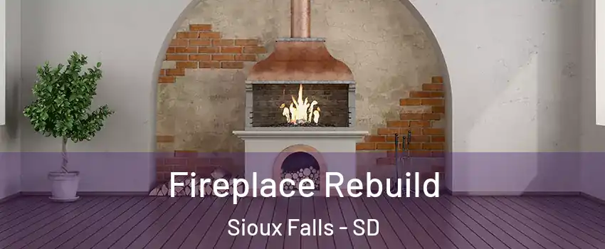  Fireplace Rebuild Sioux Falls - SD