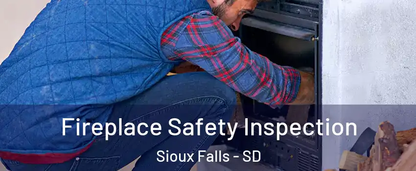  Fireplace Safety Inspection Sioux Falls - SD
