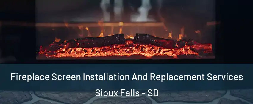  Fireplace Screen Installation And Replacement Services Sioux Falls - SD