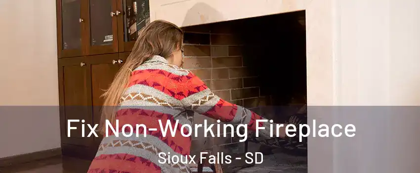  Fix Non-Working Fireplace Sioux Falls - SD