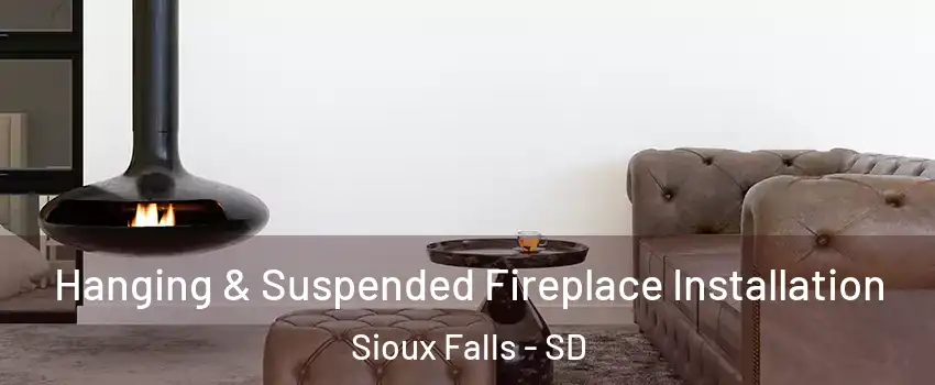  Hanging & Suspended Fireplace Installation Sioux Falls - SD