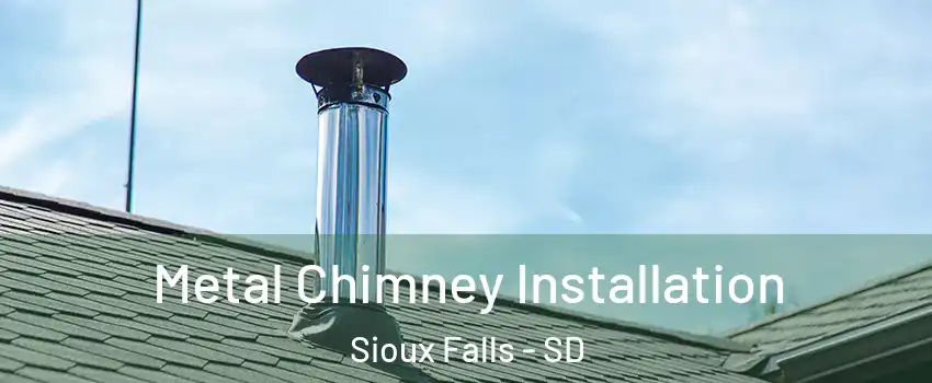  Metal Chimney Installation Sioux Falls - SD