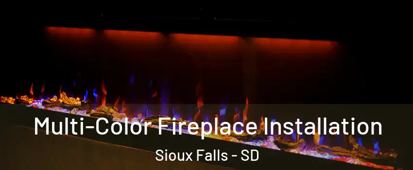  Multi-Color Fireplace Installation Sioux Falls - SD