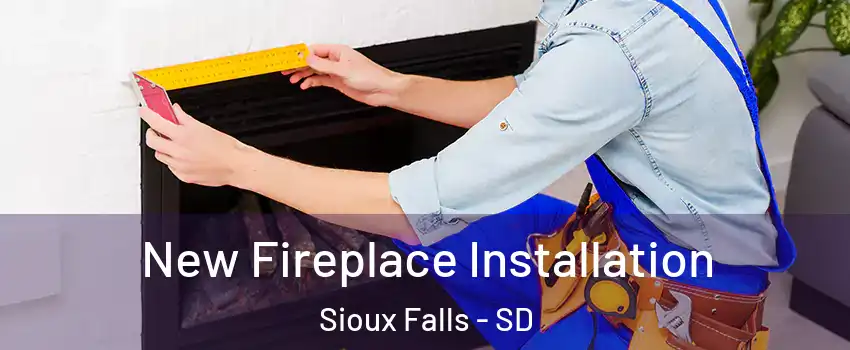  New Fireplace Installation Sioux Falls - SD