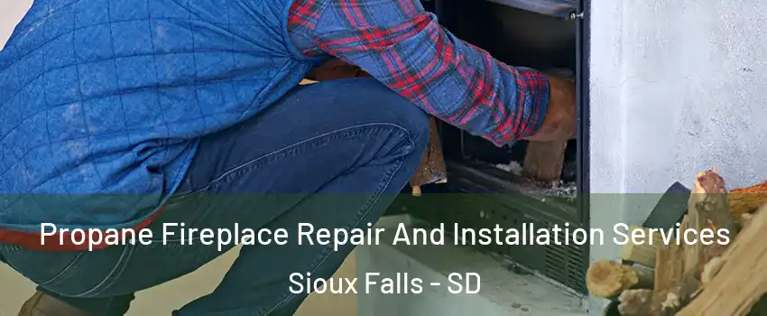  Propane Fireplace Repair And Installation Services Sioux Falls - SD