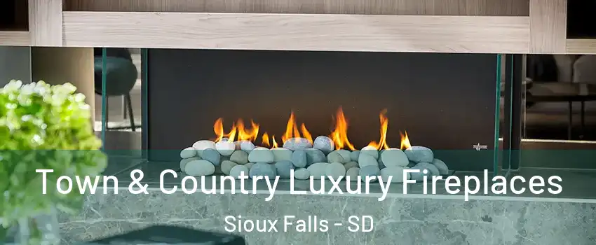  Town & Country Luxury Fireplaces Sioux Falls - SD